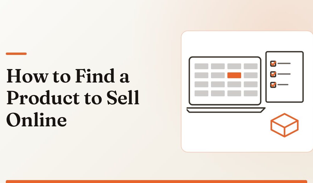 How to Find a Product to Sell Online: A 6-Step Process